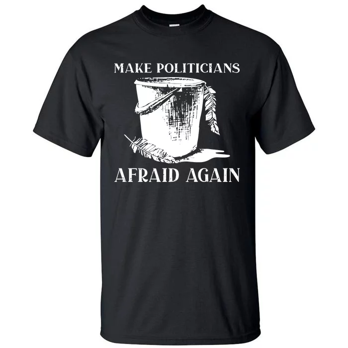 Tommyfaceonfire Make Politicians Afraid Again Tall T-Shirt