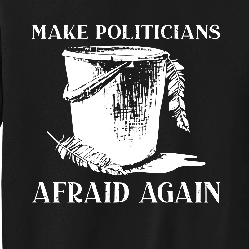 Tommyfaceonfire Make Politicians Afraid Again Tall Sweatshirt