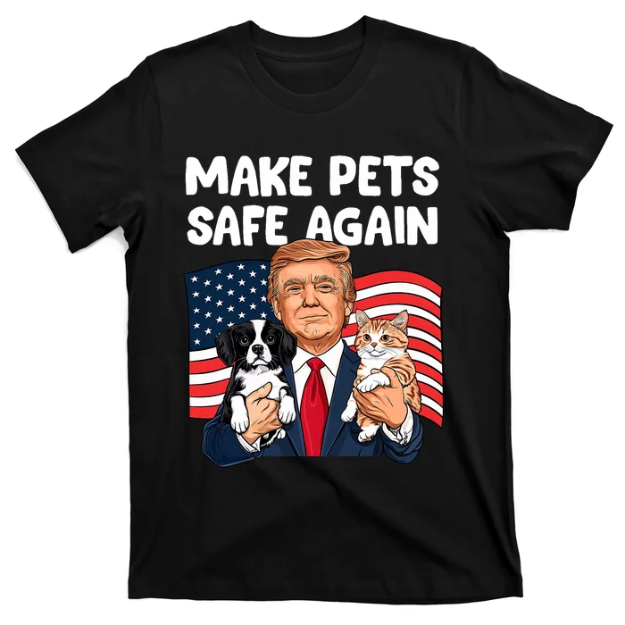 Trump Make Pets Safe Again Funny Save Our Pets Vote Trump T-Shirt