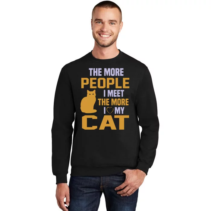 The More People I Meet The More I Love My Cat Sweatshirt