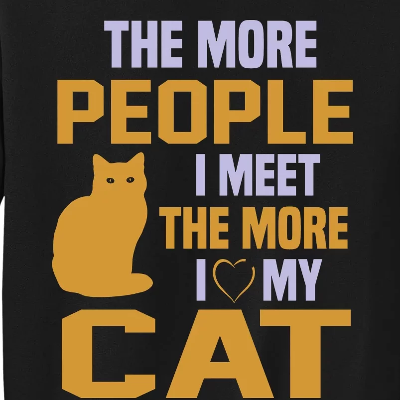 The More People I Meet The More I Love My Cat Sweatshirt