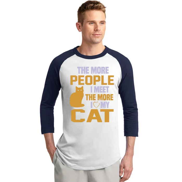 The More People I Meet The More I Love My Cat Baseball Sleeve Shirt