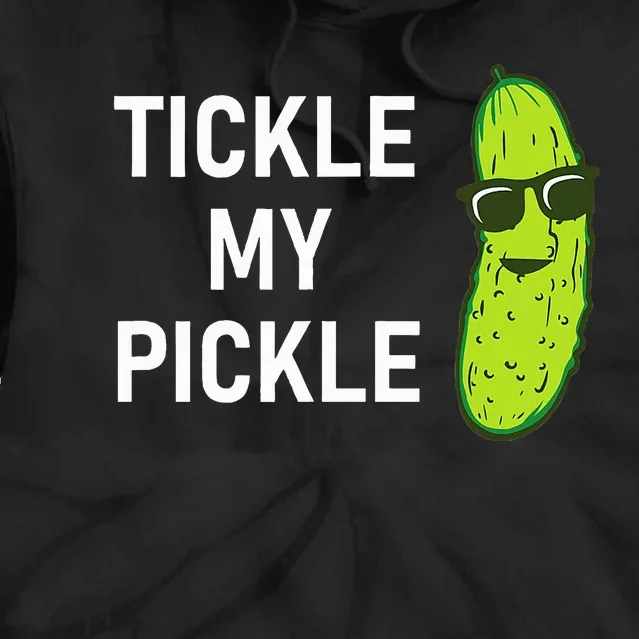 Tickle My Pickle Funny Jokes Sarcastic Tie Dye Hoodie