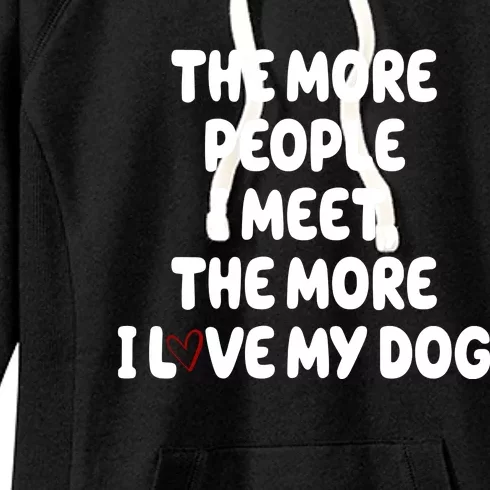 The More People I Meet The More I Love My Dog Women's Fleece Hoodie