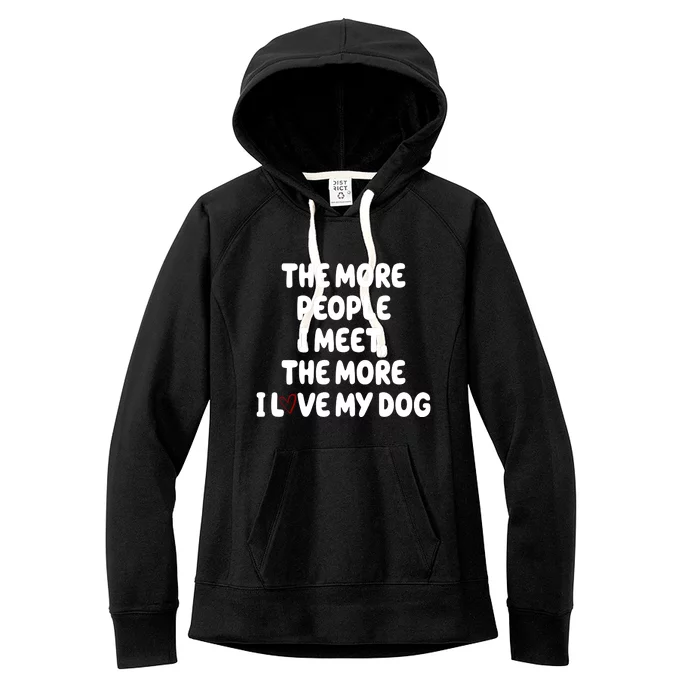 The More People I Meet The More I Love My Dog Women's Fleece Hoodie