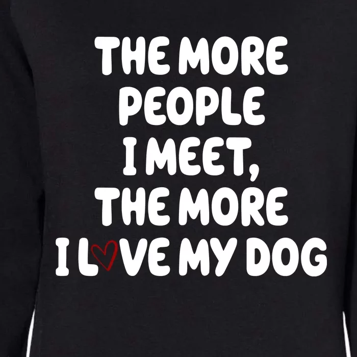 The More People I Meet The More I Love My Dog Womens California Wash Sweatshirt