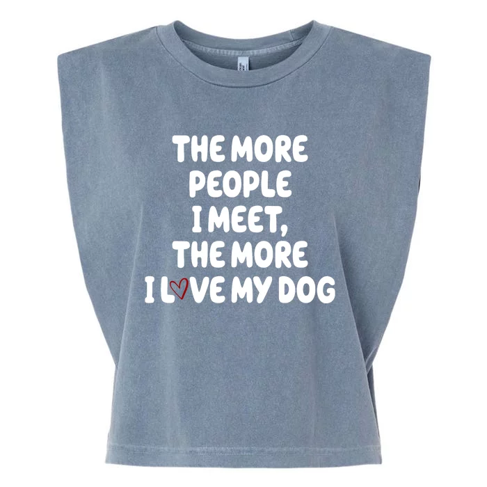 The More People I Meet The More I Love My Dog Garment-Dyed Women's Muscle Tee