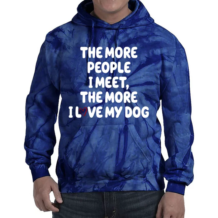 The More People I Meet The More I Love My Dog Tie Dye Hoodie