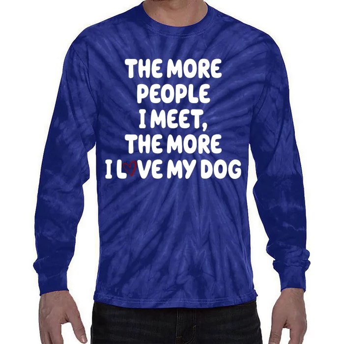 The More People I Meet The More I Love My Dog Tie-Dye Long Sleeve Shirt