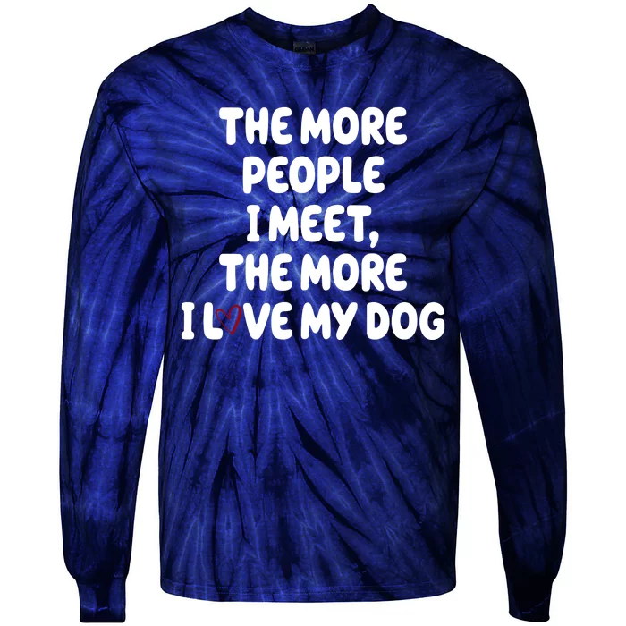 The More People I Meet The More I Love My Dog Tie-Dye Long Sleeve Shirt