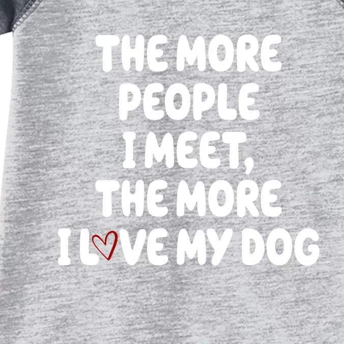 The More People I Meet The More I Love My Dog Infant Baby Jersey Bodysuit