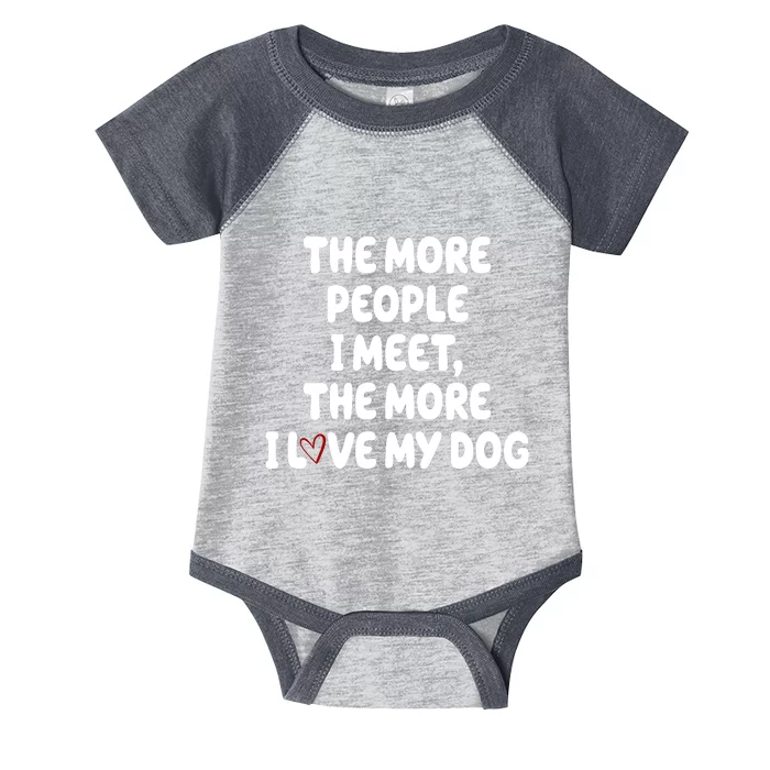 The More People I Meet The More I Love My Dog Infant Baby Jersey Bodysuit