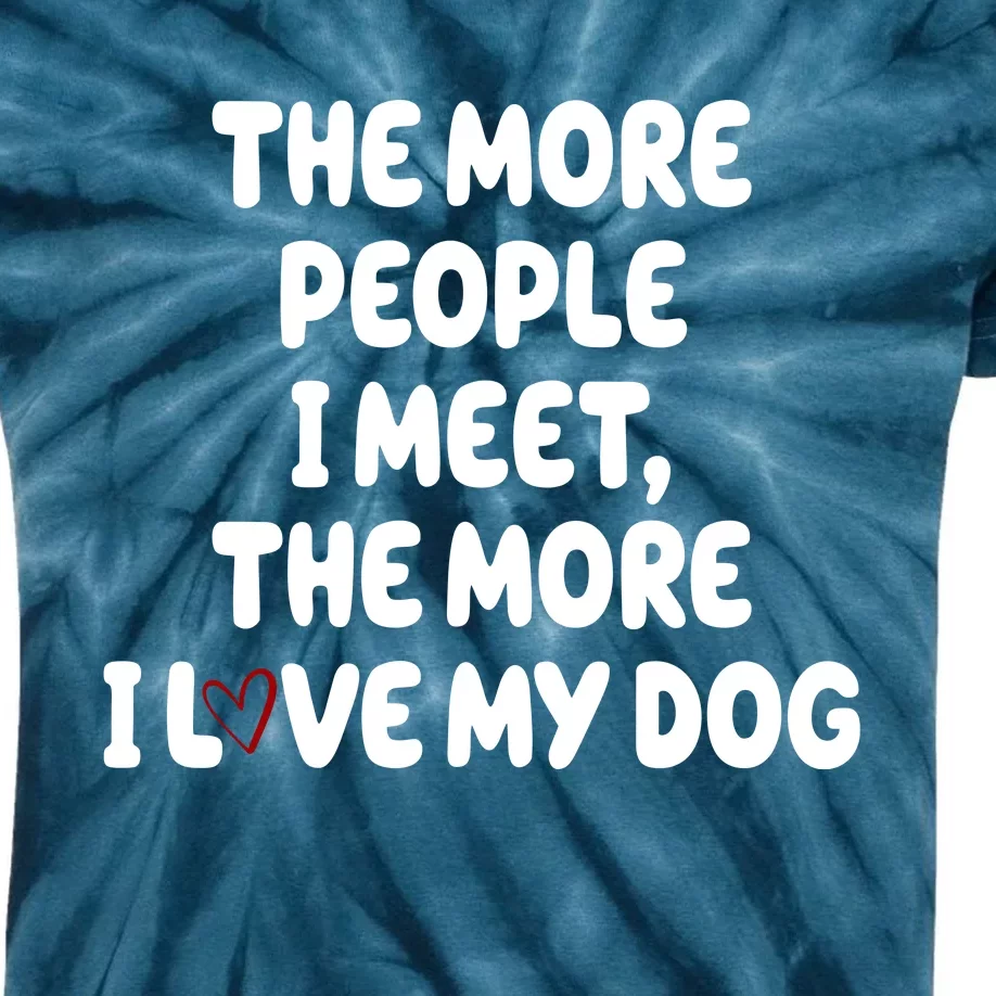 The More People I Meet The More I Love My Dog Kids Tie-Dye T-Shirt