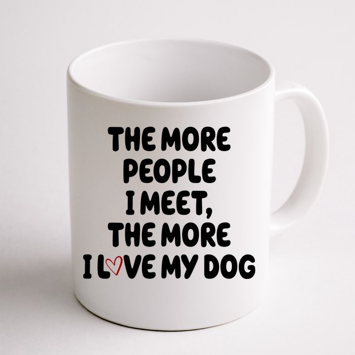 The More People I Meet The More I Love My Dog Front & Back Coffee Mug