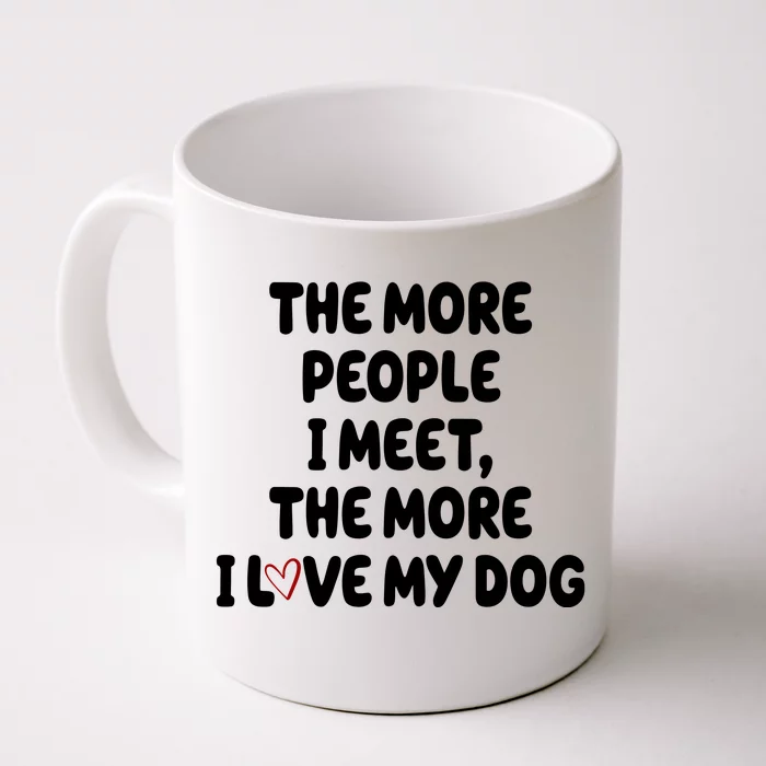 The More People I Meet The More I Love My Dog Front & Back Coffee Mug