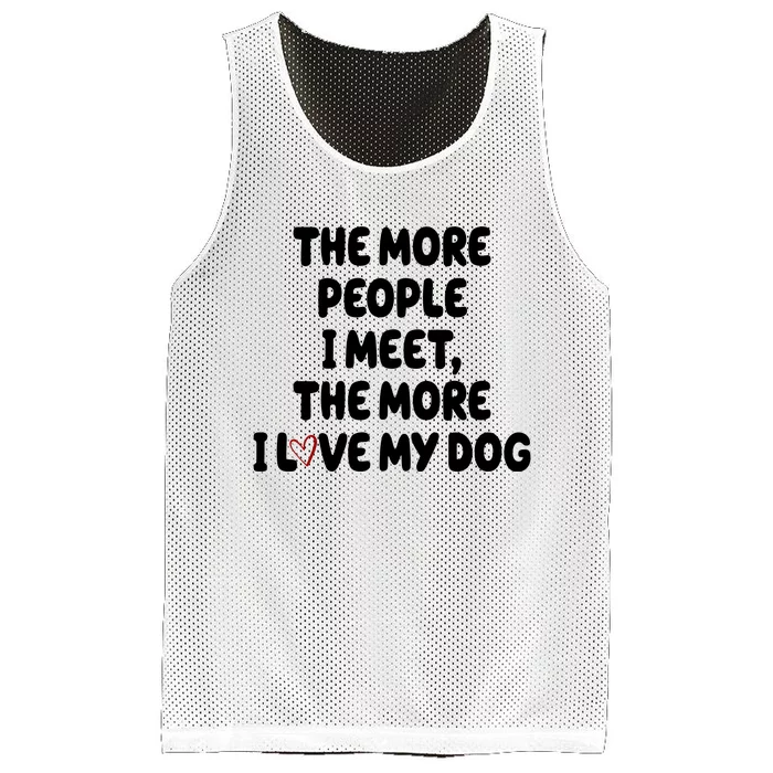 The More People I Meet The More I Love My Dog Mesh Reversible Basketball Jersey Tank