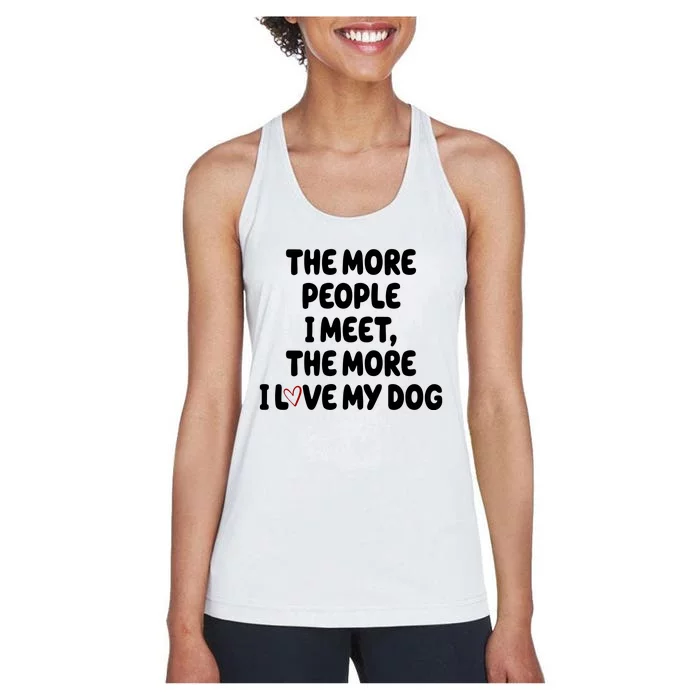 The More People I Meet The More I Love My Dog Women's Racerback Tank