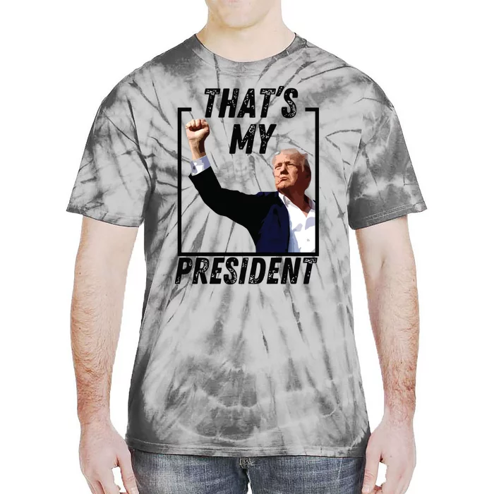 Thats My President Trump Historic Trump Ear Trump Assassination Tie-Dye T-Shirt