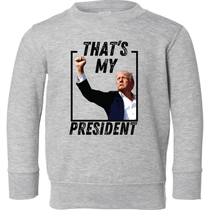 Thats My President Trump Historic Trump Ear Trump Assassination Toddler Sweatshirt