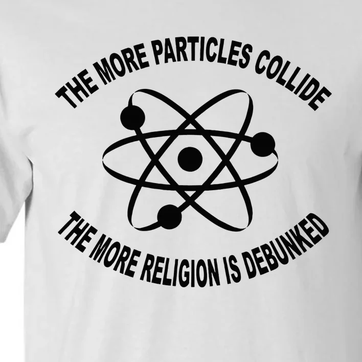 The More Particles Collide Humour Physics Lover Tall T-Shirt