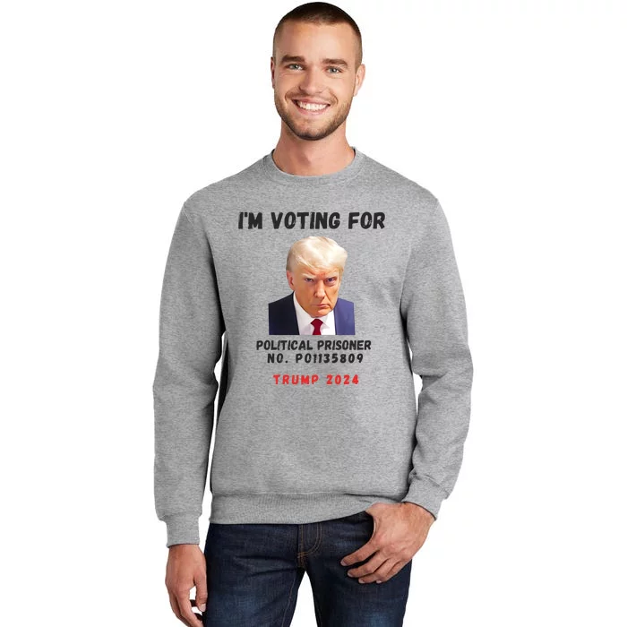 Trump Mugshot Political Prisoner Im Voting For Political Tall Sweatshirt