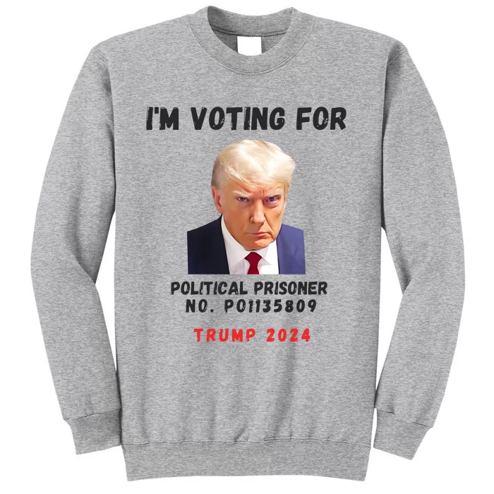 Trump Mugshot Political Prisoner Im Voting For Political Tall Sweatshirt