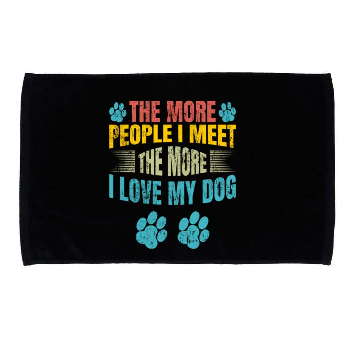 The More People I Meet The More I Love To Pet My Dog Gift Microfiber Hand Towel