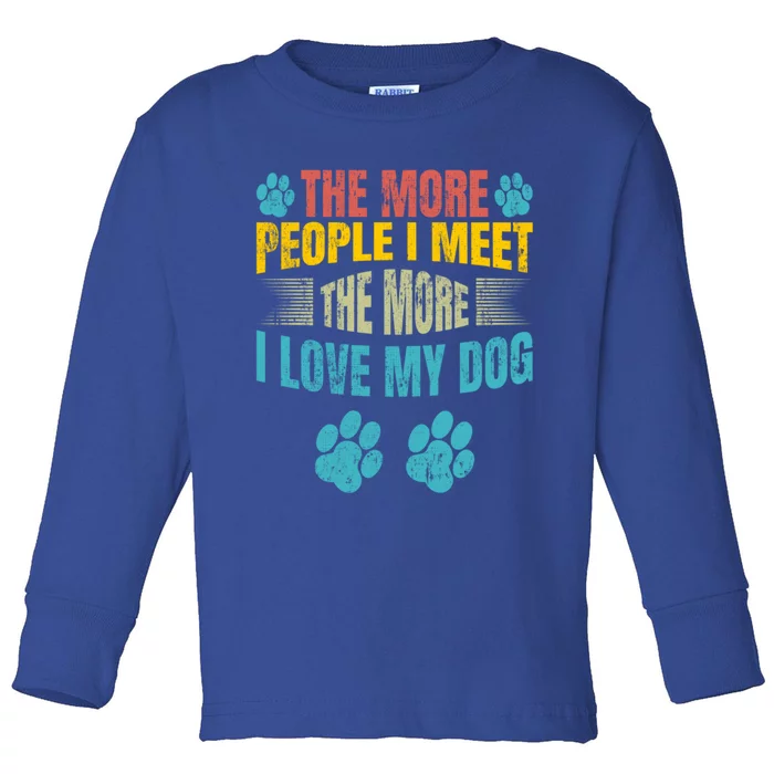 The More People I Meet The More I Love To Pet My Dog Gift Toddler Long Sleeve Shirt