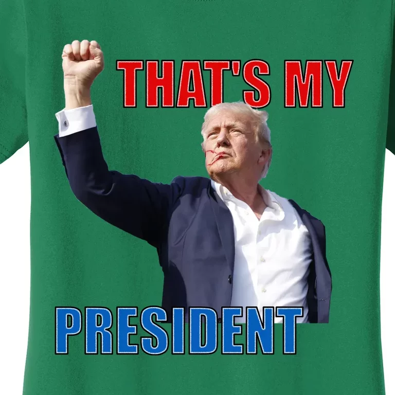 Thats My President Trump 2024 Donald Trump Survived Shooter Women's T-Shirt