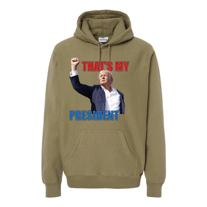 Thats My President Trump 2024 Donald Trump Survived Shooter Premium Hoodie