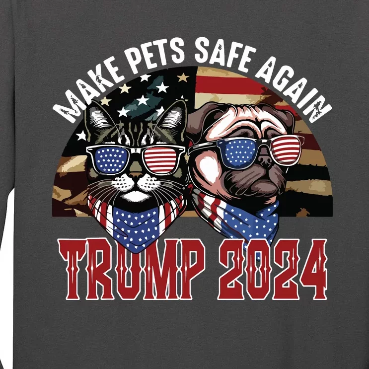 Trump Make Pets Safe Again Funny Save Our Pets Vote Trump Tall Long Sleeve T-Shirt