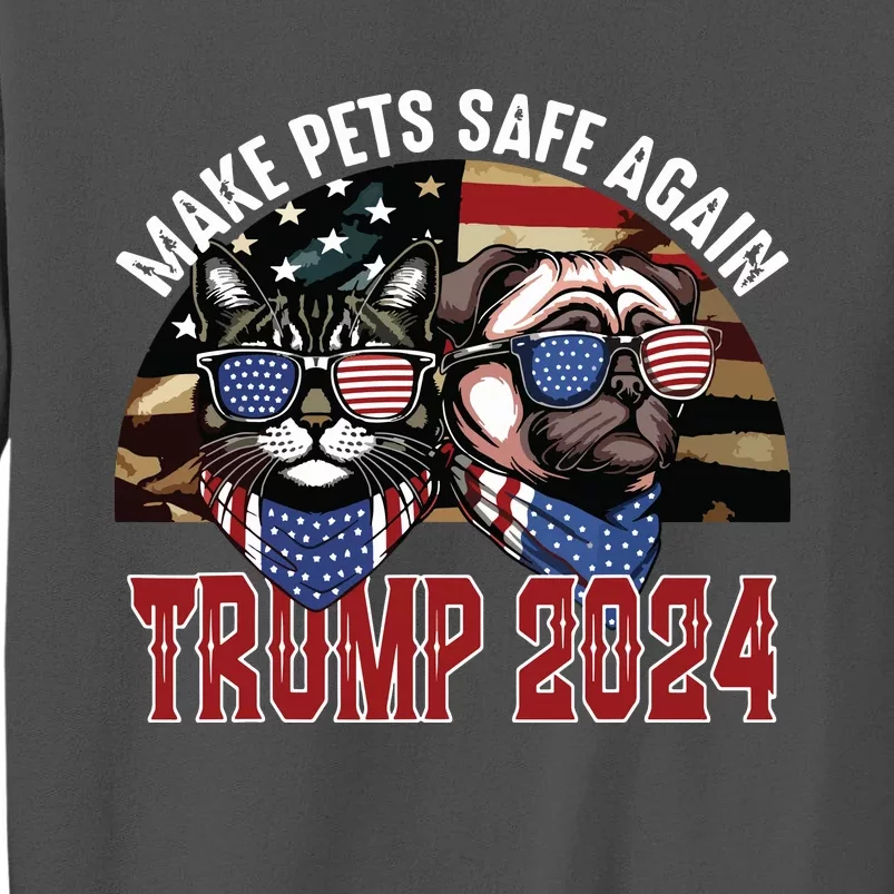 Trump Make Pets Safe Again Funny Save Our Pets Vote Trump Tall Sweatshirt