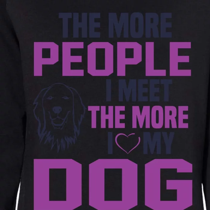 The More People I Meet The More I Love My Dog Womens California Wash Sweatshirt