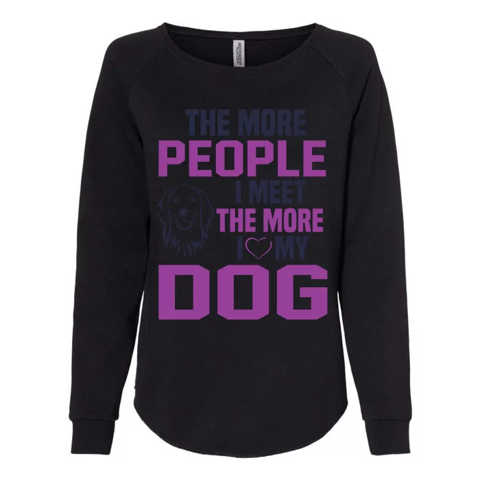 The More People I Meet The More I Love My Dog Womens California Wash Sweatshirt