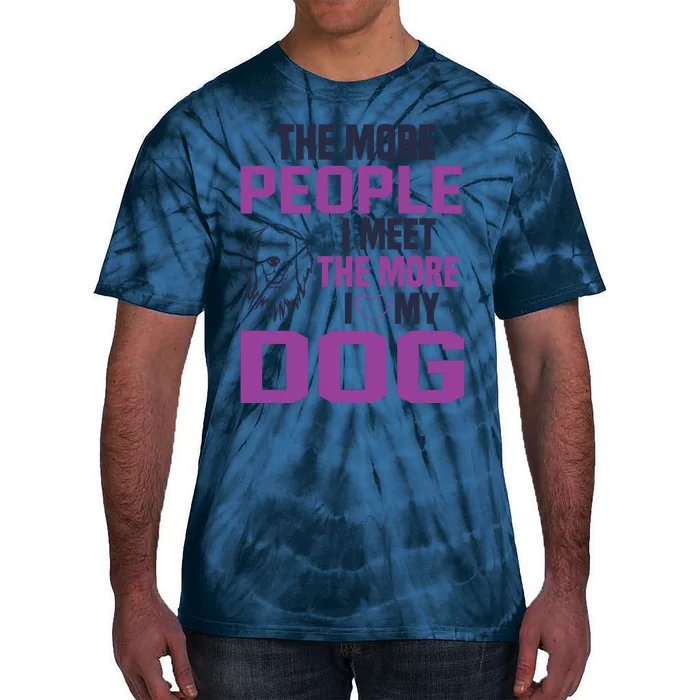 The More People I Meet The More I Love My Dog Tie-Dye T-Shirt