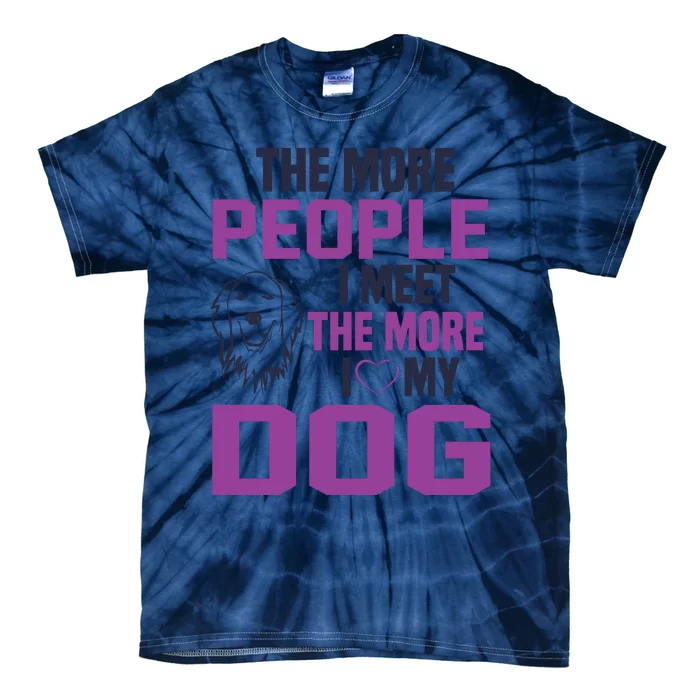 The More People I Meet The More I Love My Dog Tie-Dye T-Shirt