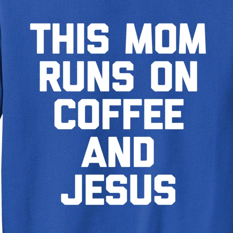 This Mom Runs On Coffee And Jesus Cool Gift Funny Saying Sarcastic Mom Cute Gift Sweatshirt