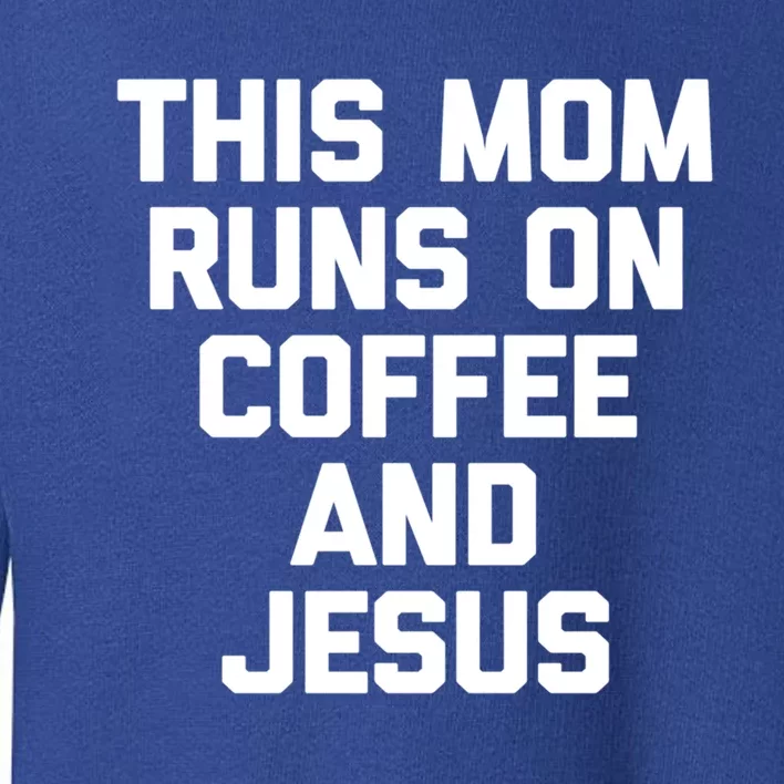 This Mom Runs On Coffee And Jesus Cool Gift Funny Saying Sarcastic Mom Cute Gift Toddler Sweatshirt