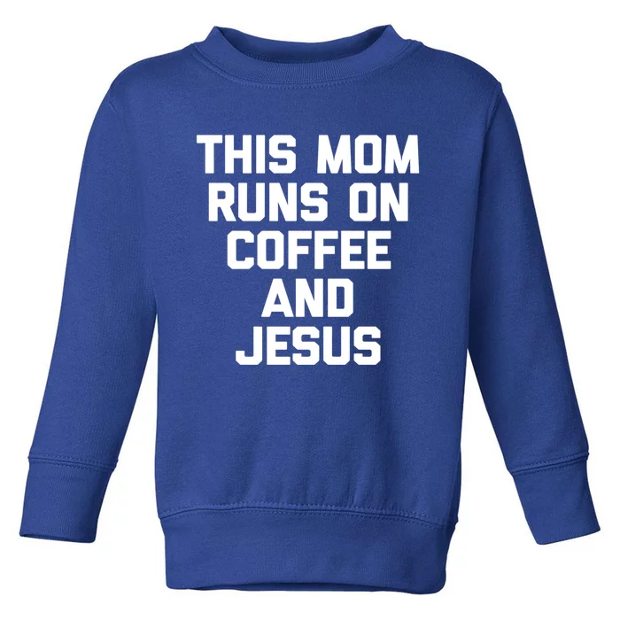 This Mom Runs On Coffee And Jesus Cool Gift Funny Saying Sarcastic Mom Cute Gift Toddler Sweatshirt