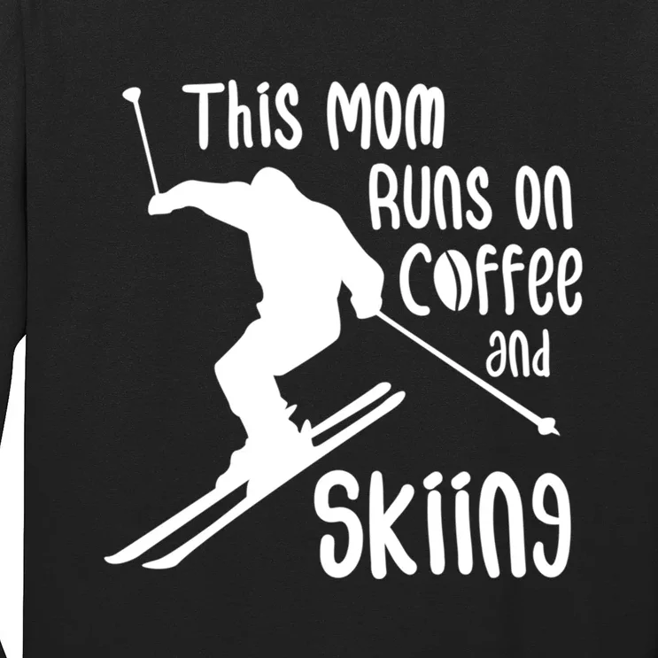 This Mom Runs On Coffee And Skiing Funny Skiing Lover Gift For Skier Long Sleeve Shirt