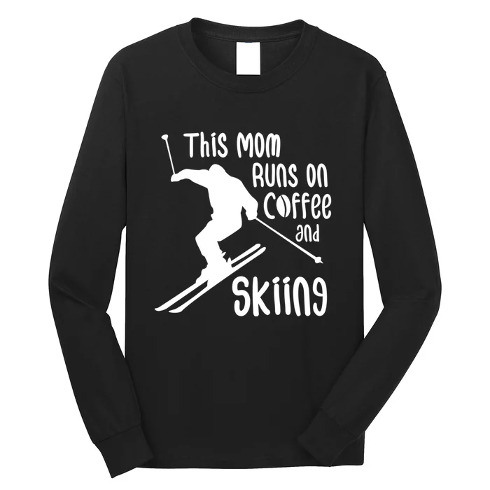 This Mom Runs On Coffee And Skiing Funny Skiing Lover Gift For Skier Long Sleeve Shirt