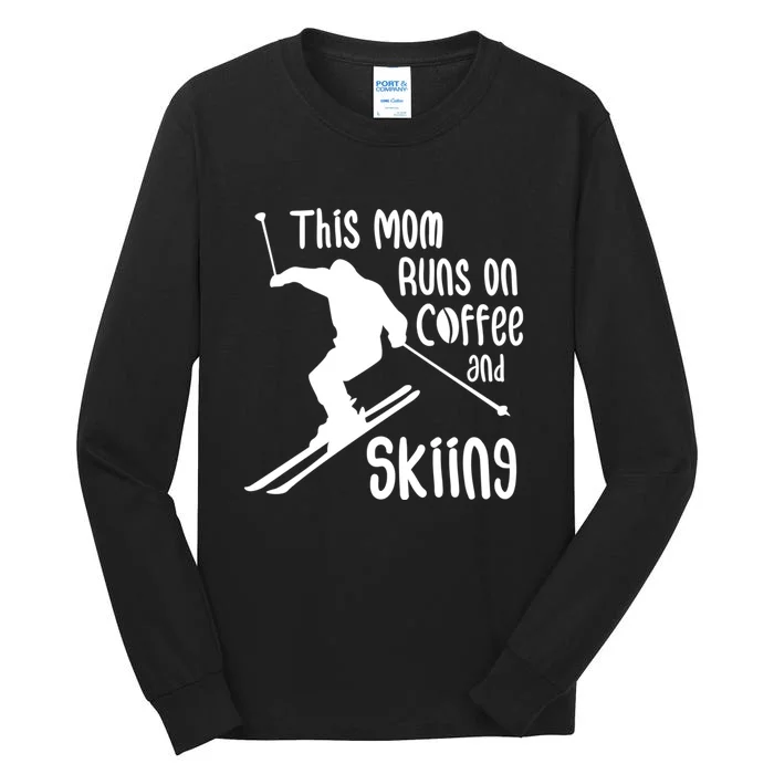 This Mom Runs On Coffee And Skiing Funny Skiing Lover Gift For Skier Tall Long Sleeve T-Shirt