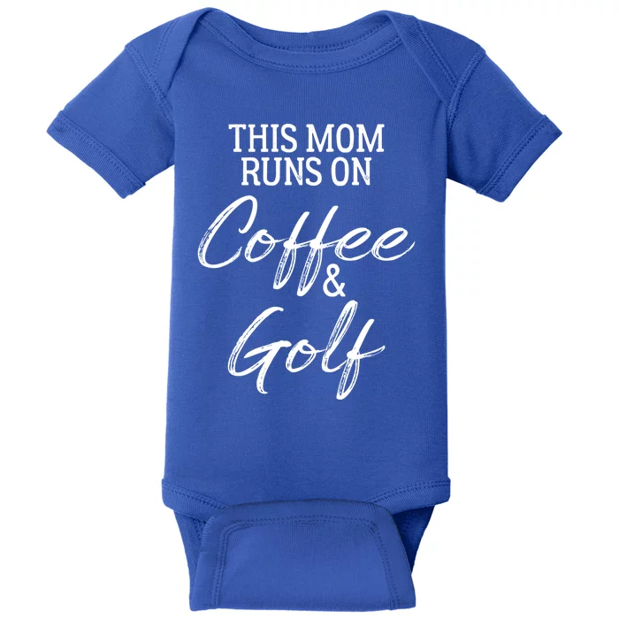 This Mom Runs On Coffee And Golf Gift Baby Bodysuit