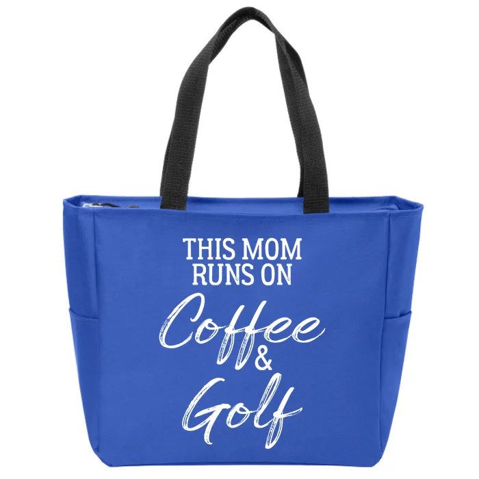 This Mom Runs On Coffee And Golf Gift Zip Tote Bag