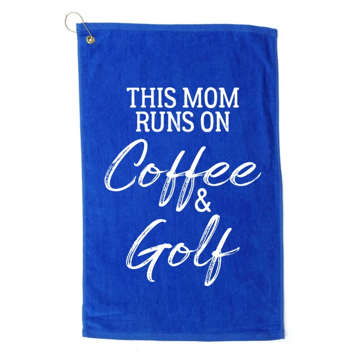 This Mom Runs On Coffee And Golf Gift Platinum Collection Golf Towel