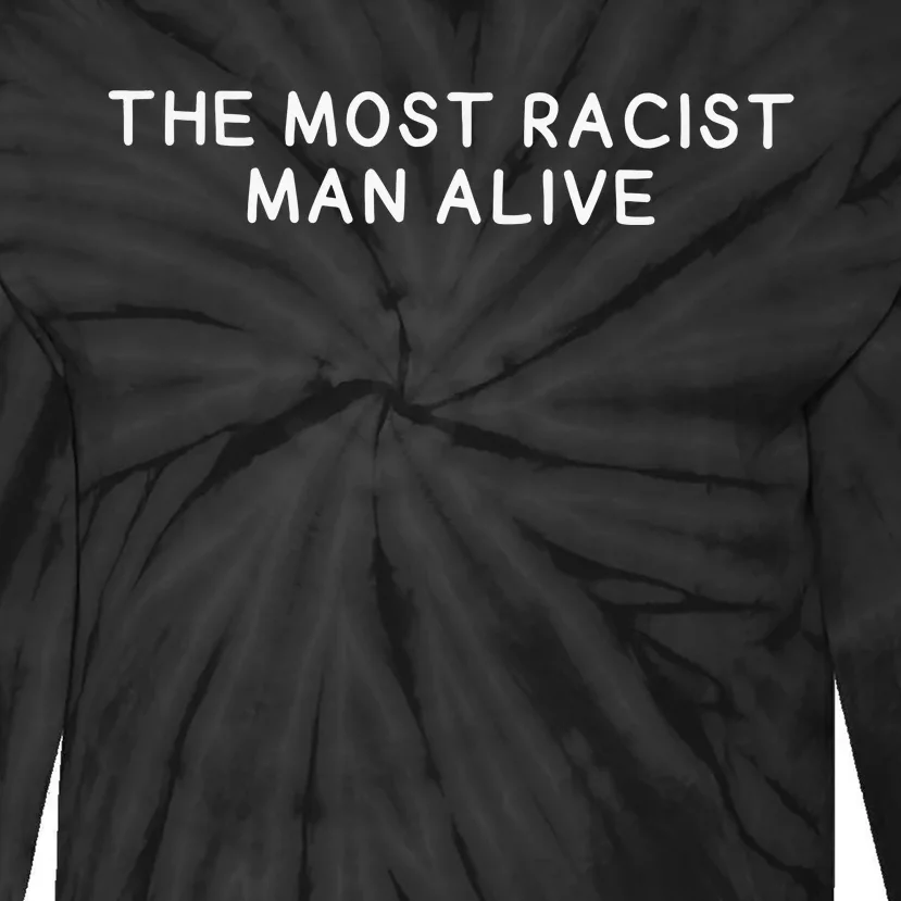 The Most Racist Man Alive Tie-Dye Long Sleeve Shirt