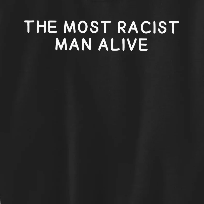 The Most Racist Man Alive Kids Sweatshirt