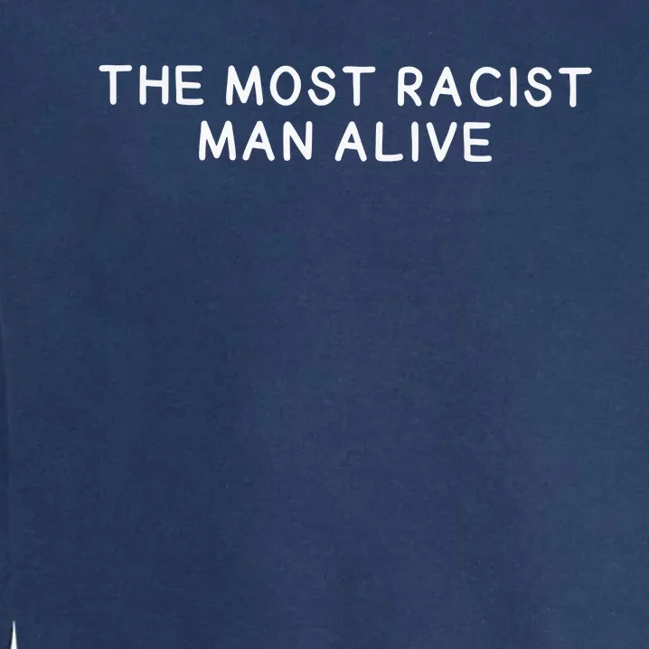 The Most Racist Man Alive Garment-Dyed Sweatshirt