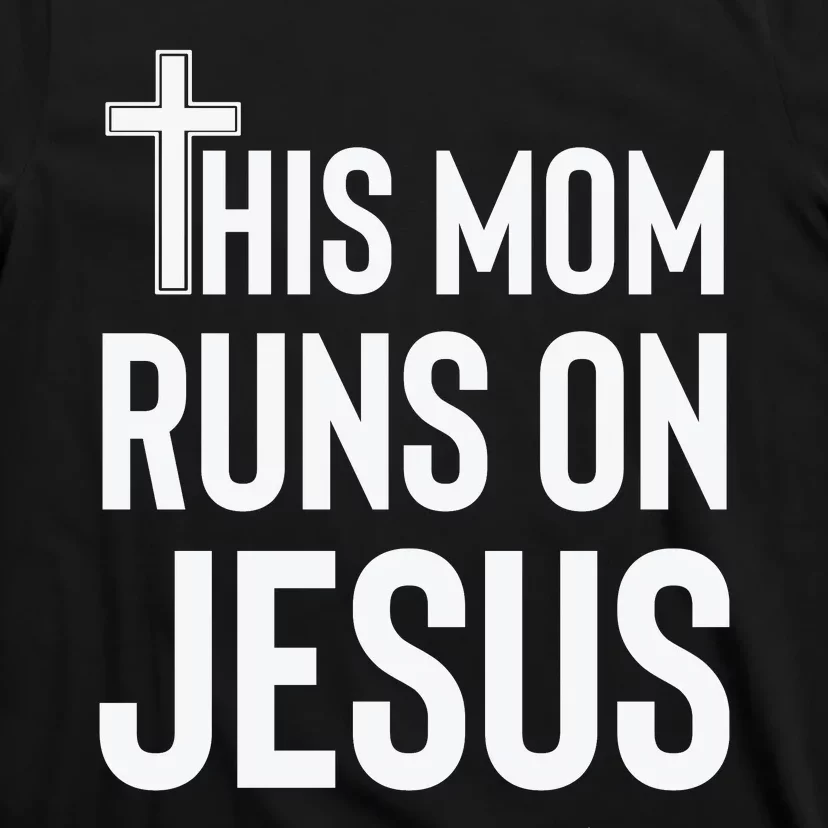 This Mom Runs On Jesus Christian Mother's Day T-Shirt