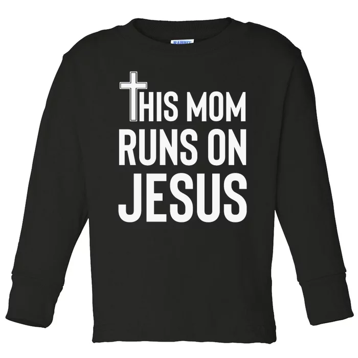 This Mom Runs On Jesus Christian Mother's Day Toddler Long Sleeve Shirt